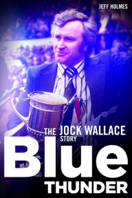 Title: Blue Thunder: The Jock Wallace Story, Author: Jeff Holmes