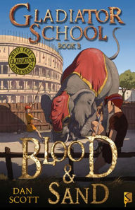 Title: Blood & Sand (Gladiator School Series #3), Author: Dan Scott