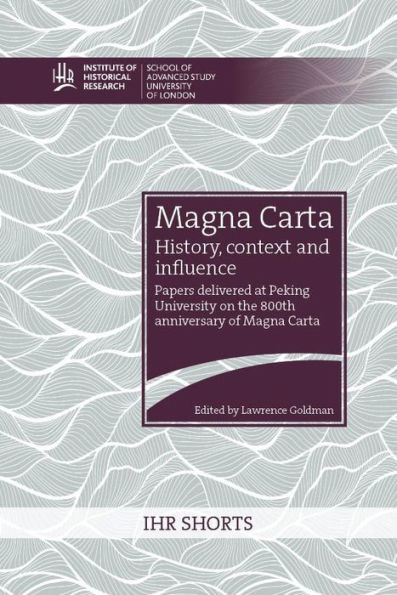 Magna Carta: history, context and influence: Papers delivered at Peking University on the 800th anniversary of Magna Carta