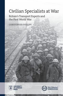 Civilian Specialists at War: Britain's transport experts and the First World War