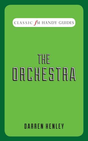 The Orchestra (Classic FM Handy Guides Series)