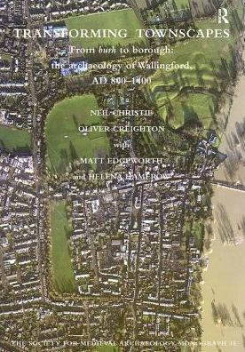 Transforming Townscapes: From Burh to Borough: the Archaeology of Wallingford, AD 800-1400
