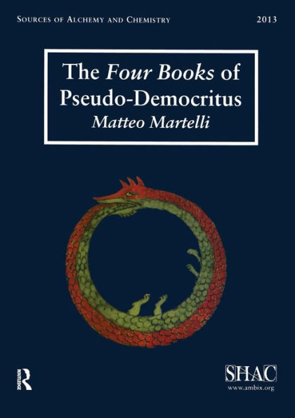 The Four Books of Pseudo-Democritus: Sources of Alchemy and Chemistry: Sir Robert Mond Studies in the History of Early Chemistry