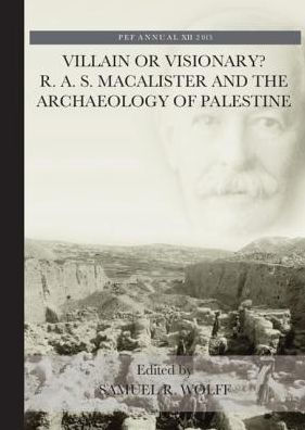 Villain or Visionary?: R. A. S. Macalister and the Archaeology of Palestine / Edition 1