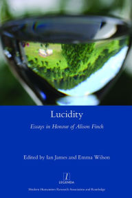 Title: Lucidity: Essays in Honour of Alison Finch, Author: Ian James