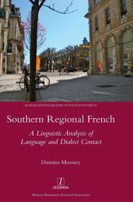 Title: Southern Regional French: A Linguistic Analysis of Language and Dialect Contact: A Linguistic Analysis of Language and Dialect Contact / Edition 1, Author: Damien Mooney