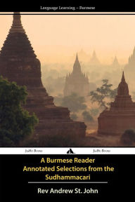 Title: A Burmese Reader - Annotated Selections from the Sudhammacari, Author: Rev Andrew St John