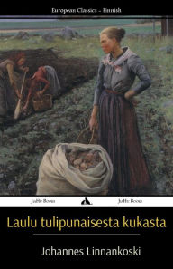 Title: Laulu Tulipunaisesta Kukasta, Author: Johannes Linnankoski