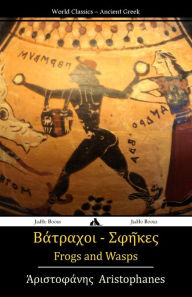Title: Frogs and Wasps: Ancient Greek, Author: Aristophanes