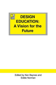 Title: Design Education: A vision for the future, Author: Eddie Norman