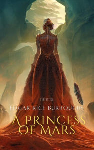 Title: A Princess of Mars, Author: Edgar Rice Burroughs