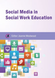 Title: Social Media in Social Work Education, Author: Joanne Westwood