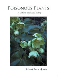 Title: Poisonous Plants: A Cultural and Social History, Author: Robert Bevan-Jones