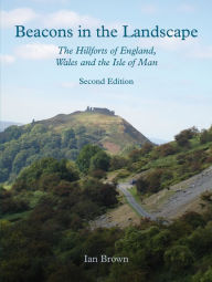 Title: Beacons in the Landscape: The Hillforts of England and Wales, Author: Ian Brown