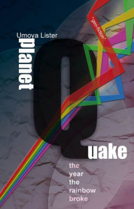 Title: Planetquake: The year the rainbow broke, Author: Umoya Lister