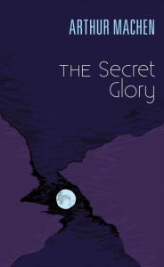 Title: Secret Glory, Author: Arthur Machen