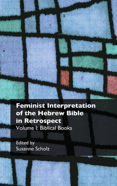 Feminist Interpretation of the Hebrew Bible in Retrospect. I. Biblical Books
