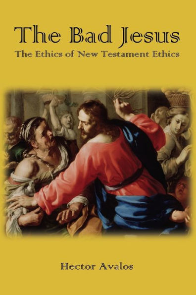 The Bad Jesus: Ethics of New Testament