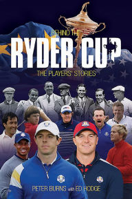 Title: Behind the Ryder Cup: The Players' Stories, Author: Peter Burns