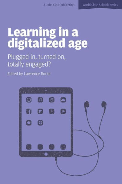 Learning a Digitalized Age: Plugged In, Turned On, Totally Engaged?