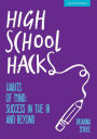 High School Hacks: A student's guide to success in the IB and beyond