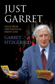 Title: Just Garret: Tales From the Political Front Line, Author: Garret FitzGerald