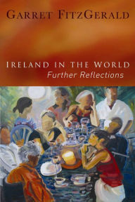 Title: Ireland in the World: Further Reflections, Author: Garret FitzGerald