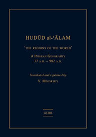 Title: Hudud al-'Alam 'The Regions of the World' - A Persian Geography 372 A.H. (982 AD), Author: V. V. Minorsky