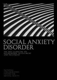 Title: Social Anxiety Disorder: The NICE Guideline on Recognition, Assessment and Treatment, Author: National Collaborating Centre for Mental Health
