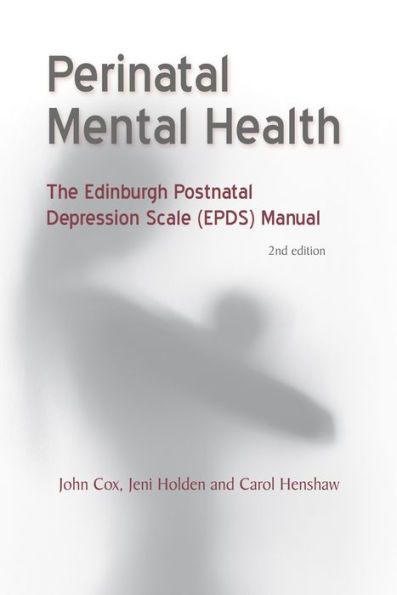 Perinatal Mental Health: The Edinburgh Postnatal Depression Scale Manual