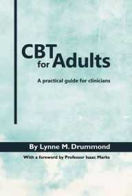 Title: CBT for Adults: A Practical Guide for Clinicians, Author: Lynne Drummond