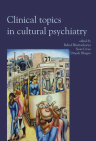 Title: Clinical Topics in Cultural Psychiatry, Author: Rahul Bhattacharya