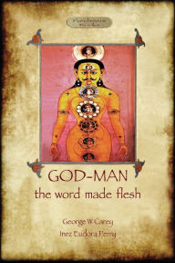 Title: God-Man: The Word Made Flesh, Author: George W Carey