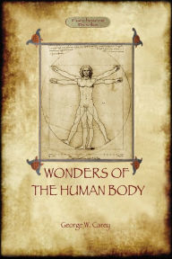 Title: The Wonders of the Human Body: Physical Regeneration According to the Laws of Chemistry & Physiology, Author: George Washington Carey