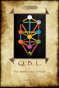 Title: Q.B.L. Or, the Bride's Reception (Aziloth Books), Author: Frater Achad