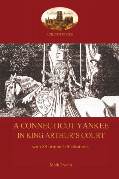A Connecticut Yankee in King Arthur's Court - with 88 original illustrations