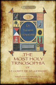 Title: The Most Holy Trinosophia - with 24 additional illustrations, omitted from the original 1933 edition (Aziloth Books), Author: Le Comte de St.-Germain