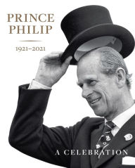 Download ebook format zip Prince Philip 1921-2021: A Celebration by  MOBI RTF CHM in English 9781909741805