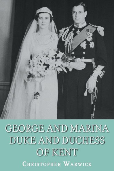 George and Marina: Duke Duchess of Kent