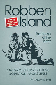 Title: Robben Island: The Home of the Leper, Author: James Fish