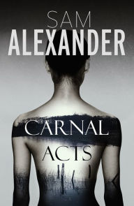 Title: Carnal Acts, Author: Sam Alexander