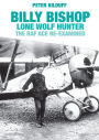 Billy Bishop VC Lone Wolf Hunter: The RAF Ace Re-Examined