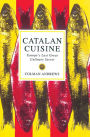 Catalan Cuisine: Europe's Last Great Culinary Secret