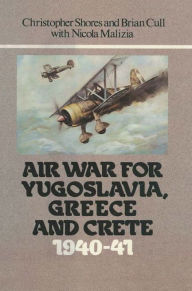 Title: Air War for Yugoslavia Greece and Crete 1940-41, Author: Christopher Shores