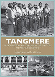 Title: Tangmere: Famous Royal Air Force Fighter Station, An Authorized History, Author: Reginald Byron