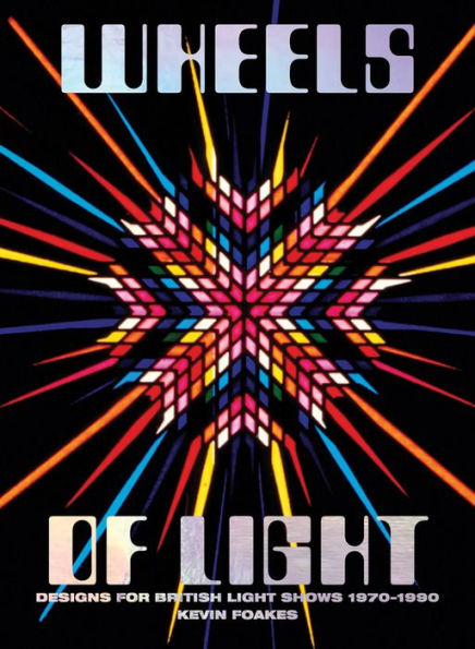 Wheels of Light: Designs for British Light Shows 1970-1990