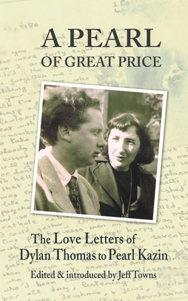 A Pearl of Great Price: The Love Letters of Dylan Thomas to Pearl Kazin