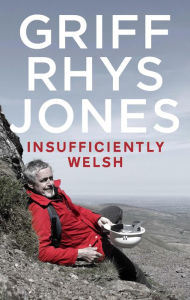 Title: Insufficiently Welsh, Author: Griff Rhys Jones