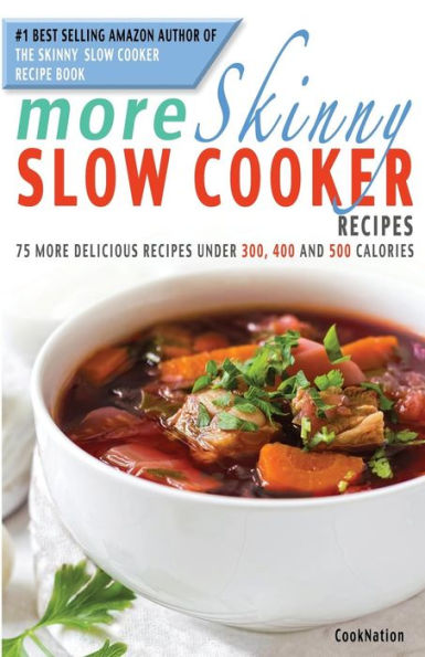 More Skinny Slow Cooker Recipes: 75 More Delicious Recipes Under 300 ...