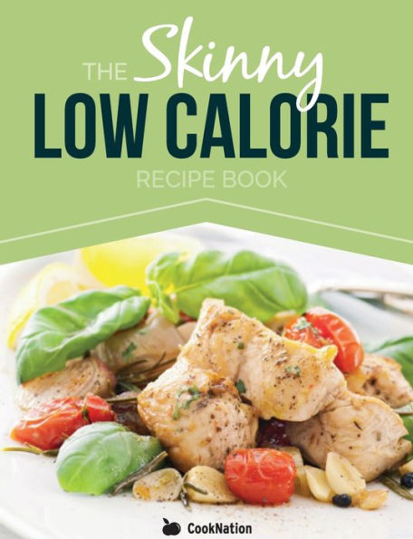 The Skinny Low Calorie Meal Recipe Book Great Tasting, Simple & Healthy Meals Under 300, 400 & 500 Calories. Perfect for Any Calorie Controlled Diet